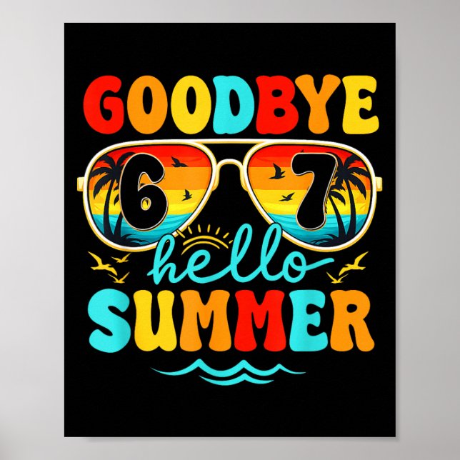 Goodbye 6 7 Hello Summer Last Day of School Poster (Front)