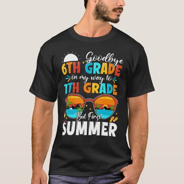 Goodbye 6th Grade Graduation To 7th Grade Hello Su T-Shirt (Front)