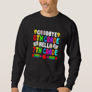 Goodbye 6th Grade Hello 7th Grade Back To School Sweatshirt