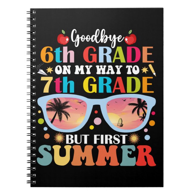 Goodbye 6th Grade Hello 7th Grade But First Summer Notebook (Front)