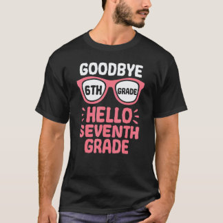 Goodbye 6th Grade Hello 7th Grade School Teacher S T-Shirt