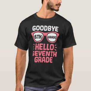Goodbye 6th Grade Hello 7th Grade School Teacher S T-Shirt