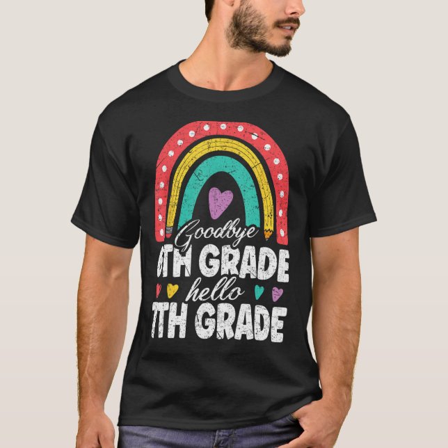 Goodbye 6th Grade Hello 7th Grade Teacher Back To  T-Shirt (Front)
