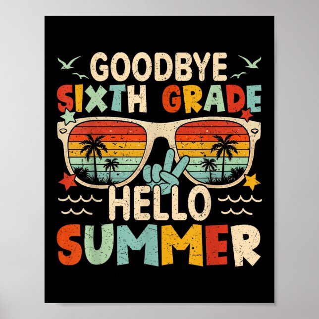 Goodbye 6th Grade Hello Summer Sixth Grade Last Da Poster (Front)