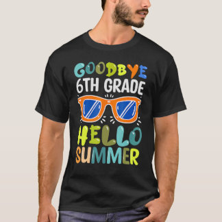 Goodbye 6th Grade Hello Summer Sunglasses Last Day T-Shirt