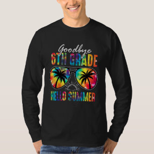 Goodbye 6th Grade Hello Summer Tie Dye Glasses Las T-Shirt