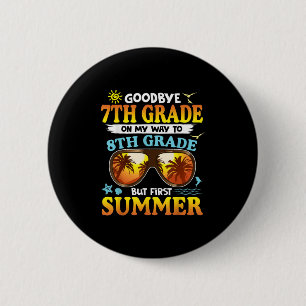 Goodbye 7th Grade Graduation To 8th Grade Hello Su 6 Cm Round Badge