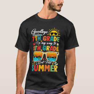Goodbye 7th Grade Graduation To 8th Grade Hello Su T-Shirt