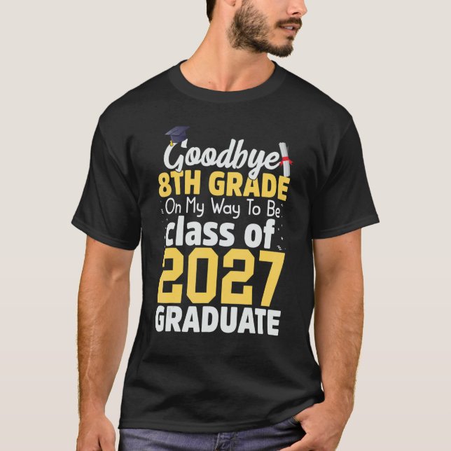 Goodbye 8th Grade Class of 2027 Grad Hello 9th Gra T-Shirt (Front)