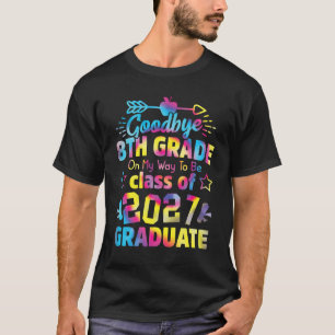 Goodbye 8th Grade Class of 2027 Grad Hello 9th Gra T-Shirt