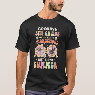 Goodbye 8th Grade Graduation To 9th Grade Hello Su T-Shirt
