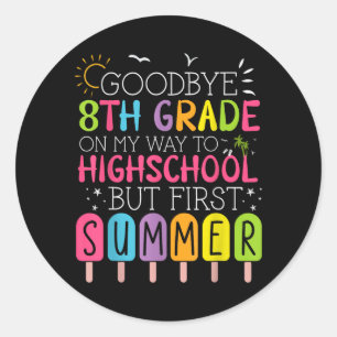 Goodbye 8th Grade Graduation To Highschool But Classic Round Sticker