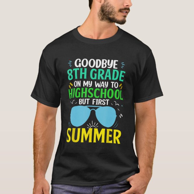 Goodbye 8th Grade Graduation To Highschool But Fir T-Shirt (Front)