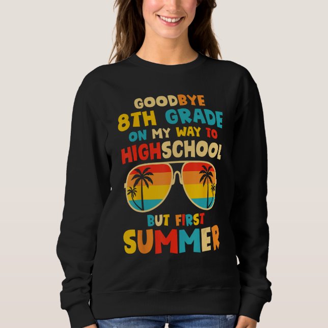 Goodbye 8th Grade Graduation To Highschool Hello S Sweatshirt (Front)