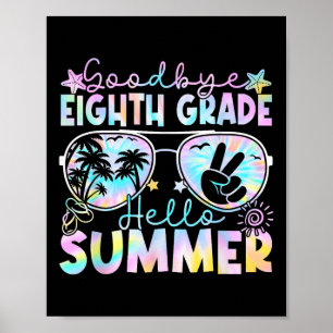 Goodbye 8th Grade Hello Summer Eighth Grade Last D Poster