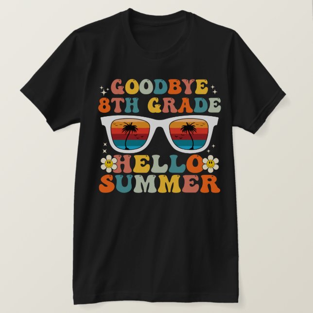 Goodbye 8th Grade Hello Summer Funny eighth Grade T-Shirt (Design Front)