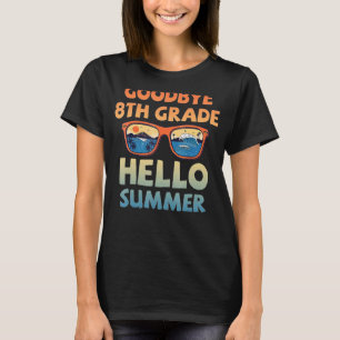 Goodbye 8th Grade Hello Summer Sunglasses Last Day T-Shirt