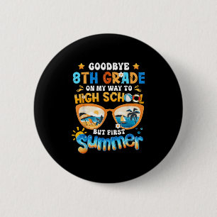 Goodbye 8th Grade On My Way To High School But Fir 6 Cm Round Badge