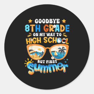 Goodbye 8th Grade On My Way To High School But Fir Classic Round Sticker
