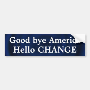 Goodbye America hello CHANGE Bumper Sticker