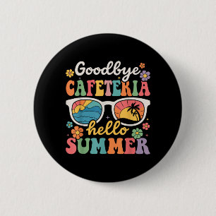 Goodbye Cafeteria Hello Summer Last Day of School 6 Cm Round Badge