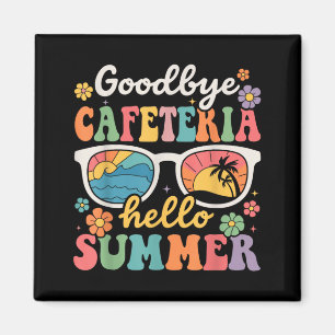 Goodbye Cafeteria Hello Summer Last Day of School Magnet