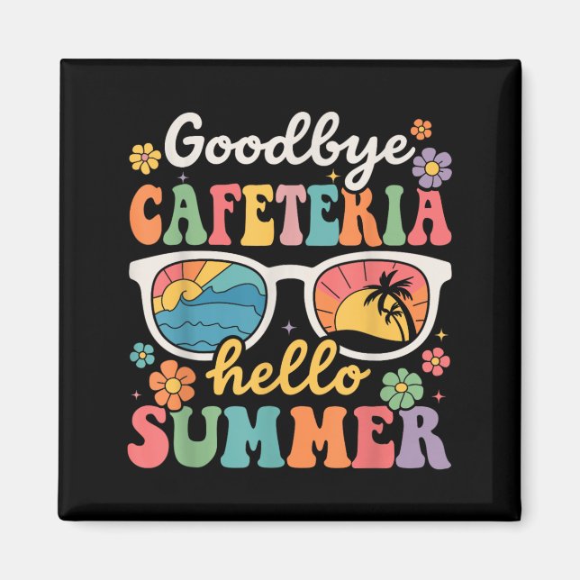 Goodbye Cafeteria Hello Summer Last Day of School Magnet (Front)