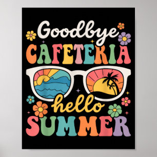 Goodbye Cafeteria Hello Summer Last Day of School Poster