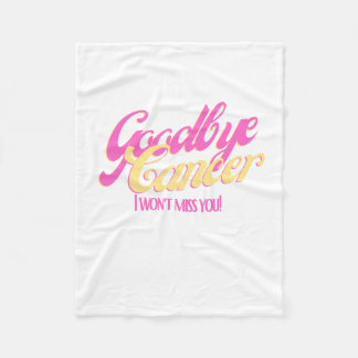 Goodbye Cancer I Won't Miss You Fleece Blanket