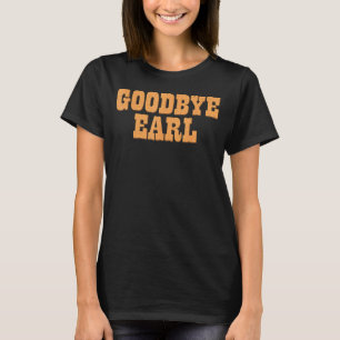 Goodbye Earl Funny Sayings Cute 2023 Country Weste T-Shirt