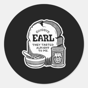 Goodbye Earl _ Some Of Youl Don't Know What Happen Classic Round Sticker