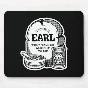Goodbye Earl _ Some Of Youl Don't Know What Happen Mouse Pad