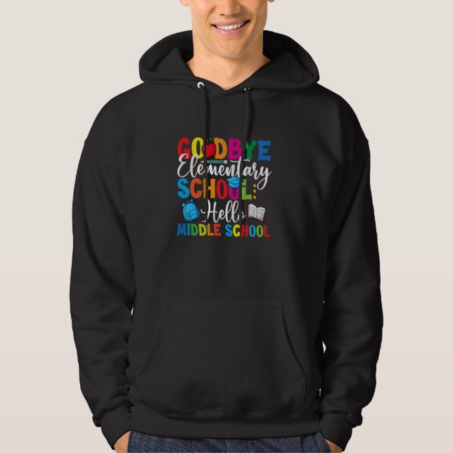 Goodbye Elementary Hello Middle School Graduation  Hoodie (Front)