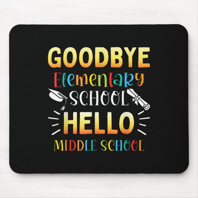 Goodbye Elementary Hello Middle School Graduation  Mouse Pad (Front)