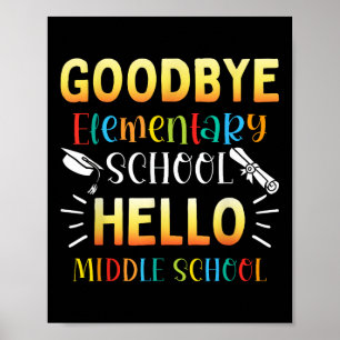 Goodbye Elementary Hello Middle School Graduation  Poster