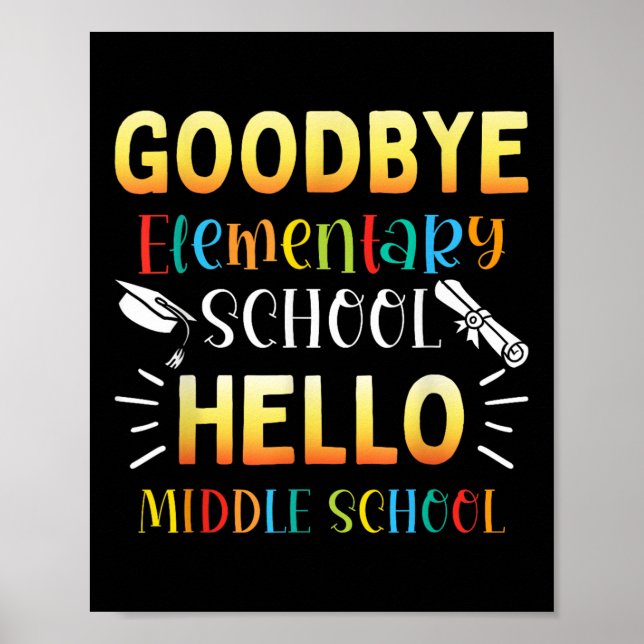 Goodbye Elementary Hello Middle School Graduation  Poster (Front)