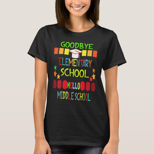 Goodbye Elementary Hello Middle School Graduation  T-Shirt (Front)