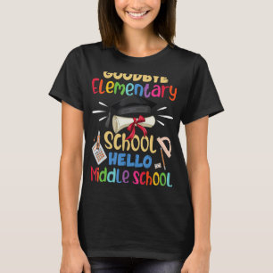 Goodbye Elementary School Graduation Hello Middle T-Shirt