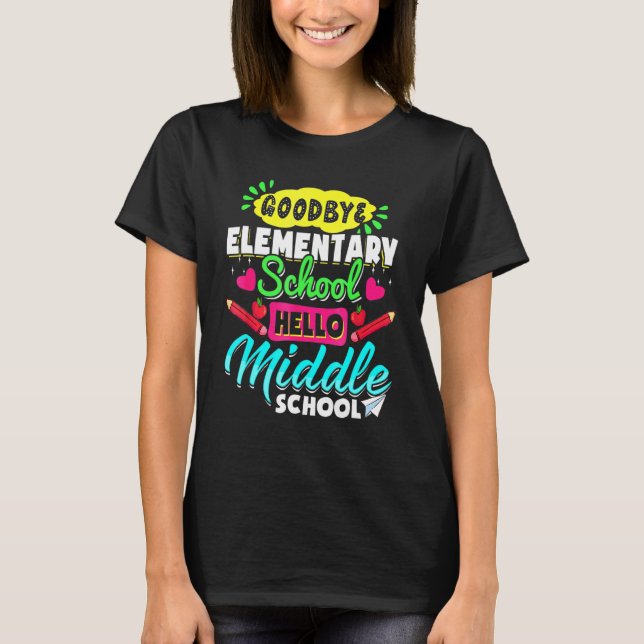 Goodbye Elementary School Hello Middle School  2 T-Shirt (Front)