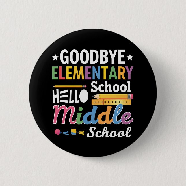 Goodbye Elementary School Hello Middle School 6 Cm Round Badge (Front)