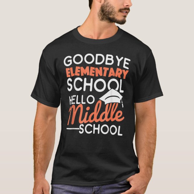 Goodbye Elementary School Hello Middle School Grad T-Shirt (Front)