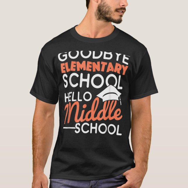 Goodbye Elementary School Hello Middle School Grad T-Shirt (Front)