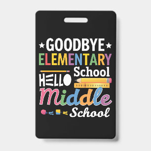 Goodbye Elementary School Hello Middle School ID Badge