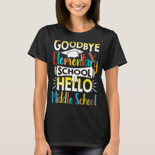 Goodbye Elementary School Hello Middle School Last T-Shirt