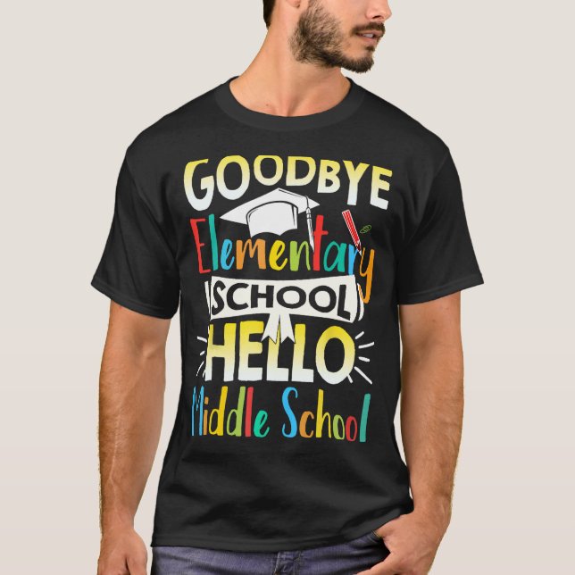 Goodbye Elementary School Hello Middle School Last T-Shirt (Front)