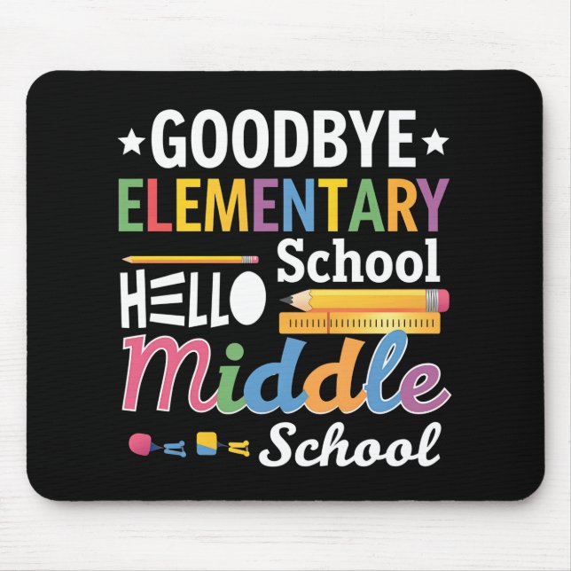 Goodbye Elementary School Hello Middle School Mouse Pad (Front)