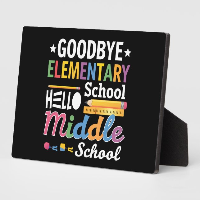 Goodbye Elementary School Hello Middle School Plaque (Side)