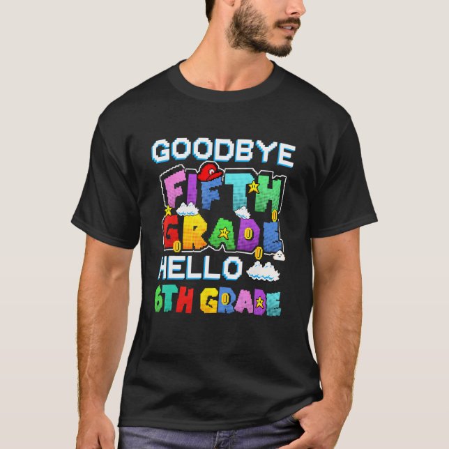 Goodbye Fifth Grade Hello 6th Grade Last Day Of Sc T-Shirt (Front)