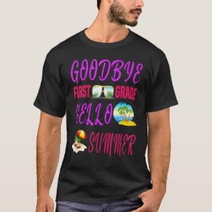 Goodbye First Grade Hello Summer Quote Weekend T-Shirt