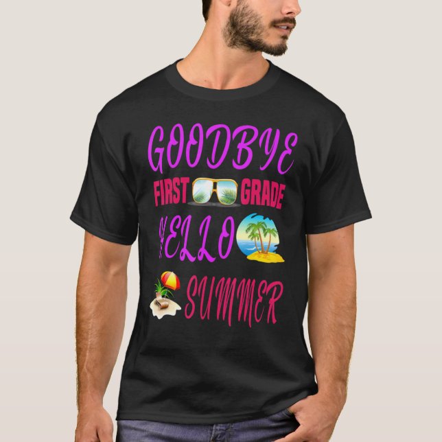 Goodbye First Grade Hello Summer Quote Weekend T-Shirt (Front)